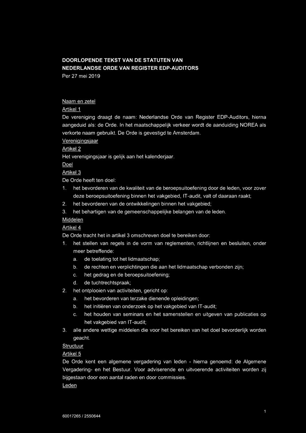 Verenigingsjaar Artikel 2 Het verenigingsjaar is gelijk aan het kalenderjaar. Doel Artikel 3 De Orde heeft ten doel: 1. het bevorderen van de kwaliteit van de beroepsuitoefening door de!