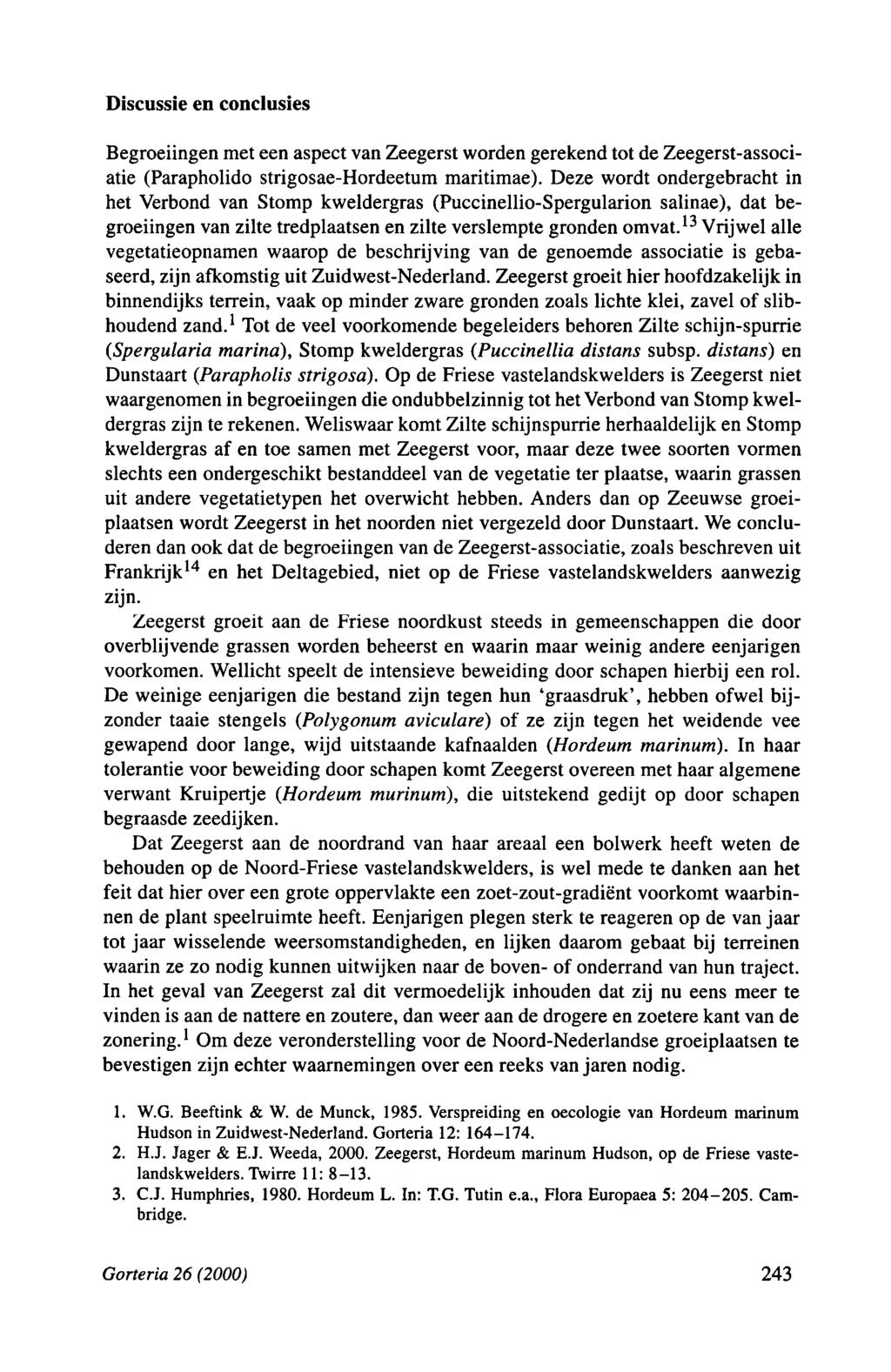 Discussie en conclusies Begroeiingen met een aspect van Zeegerst worden gerekend tot de Zeegerst-associatie (Parapholido strigosae-hordeetum maritimae).