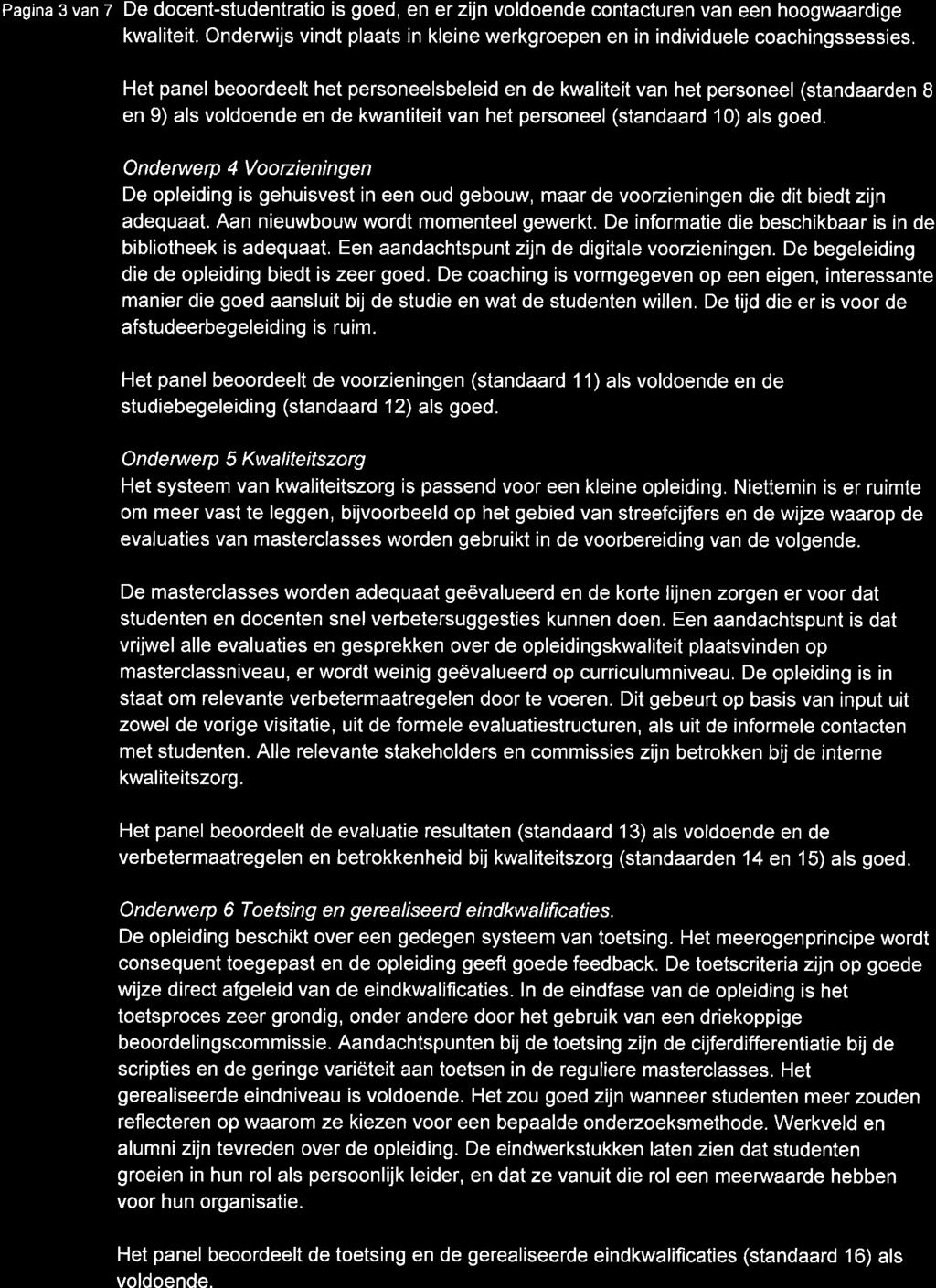 Pagina 3 van 7 De docent-studentratio is goed, en er zijn voldoende contacturen van een hoogwaardige kwaliteit. Onderwijs vindt plaats in kleine werkgroepen en in individuele coachingssessies.