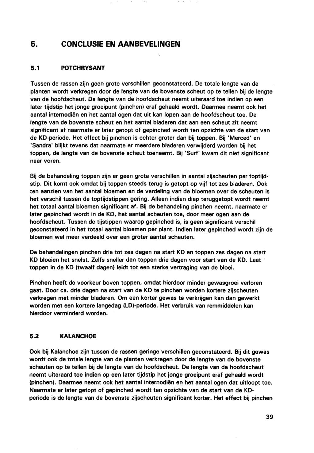 5. CONCLUSIE EN AANBEVELINGEN 5.1 POTCHRYSANT Tussen de rassen zijn geen grote verschillen geconstateerd.