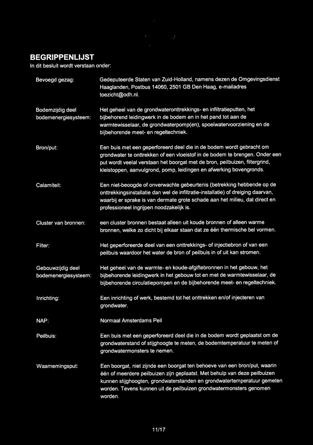 BEGRIPPENLIJST In dit besluit wordt verstaan onder: Bevoegd gezag: Gedeputeerde Staten van Zuid-Holland, namens dezen de Omgevingsdienst Haaglanden, Postbus 14060, 2501 GB Den Haag, e-mailadres