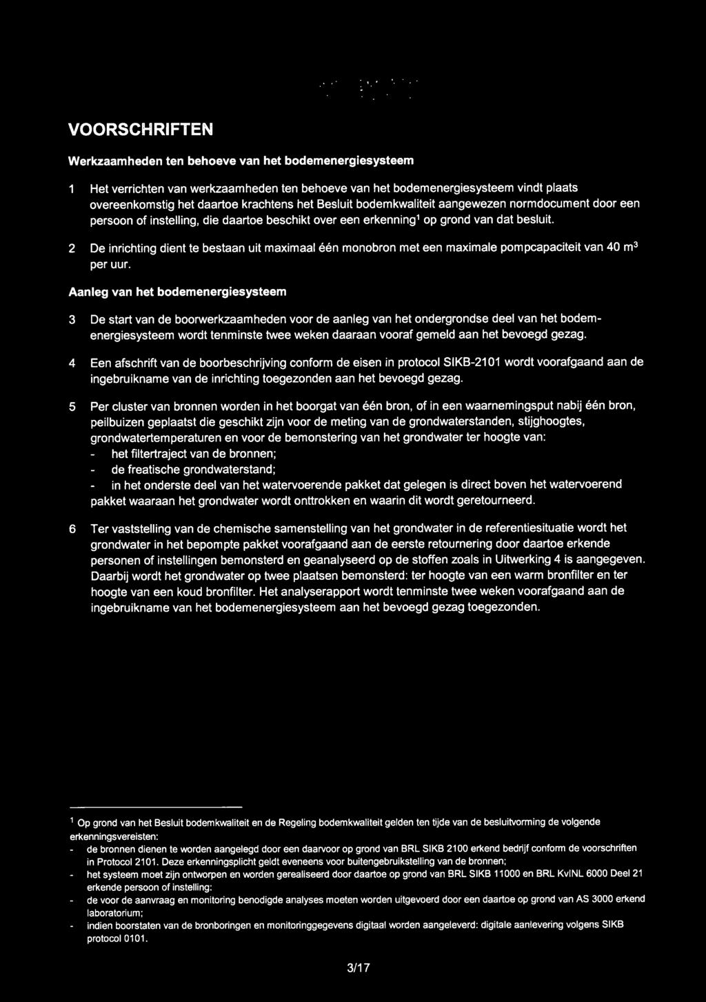 VOORSCHRIFTEN Werkzaamheden ten behoeve van het bodemenergiesysteem 1 Het verrichten van werkzaamheden ten behoeve van het bodemenergiesysteem vindt plaats overeenkomstig het daartoe krachtens het