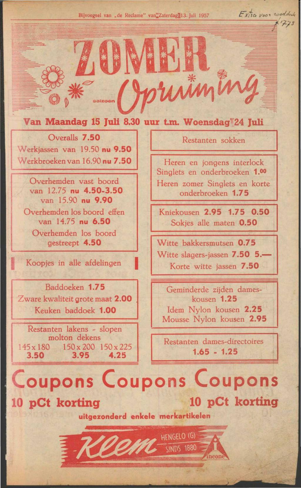 Bijvoegsel van de Reclame" var Zaterdagi!3-Juli 1957 Van Maandag 15 Juli 8.30 uur t.m. Woensdag 2 Juli Overalls 7.50 Werkjassen van 19.50 nu 9.50 Werkbroeken van 16.90 nu 7.