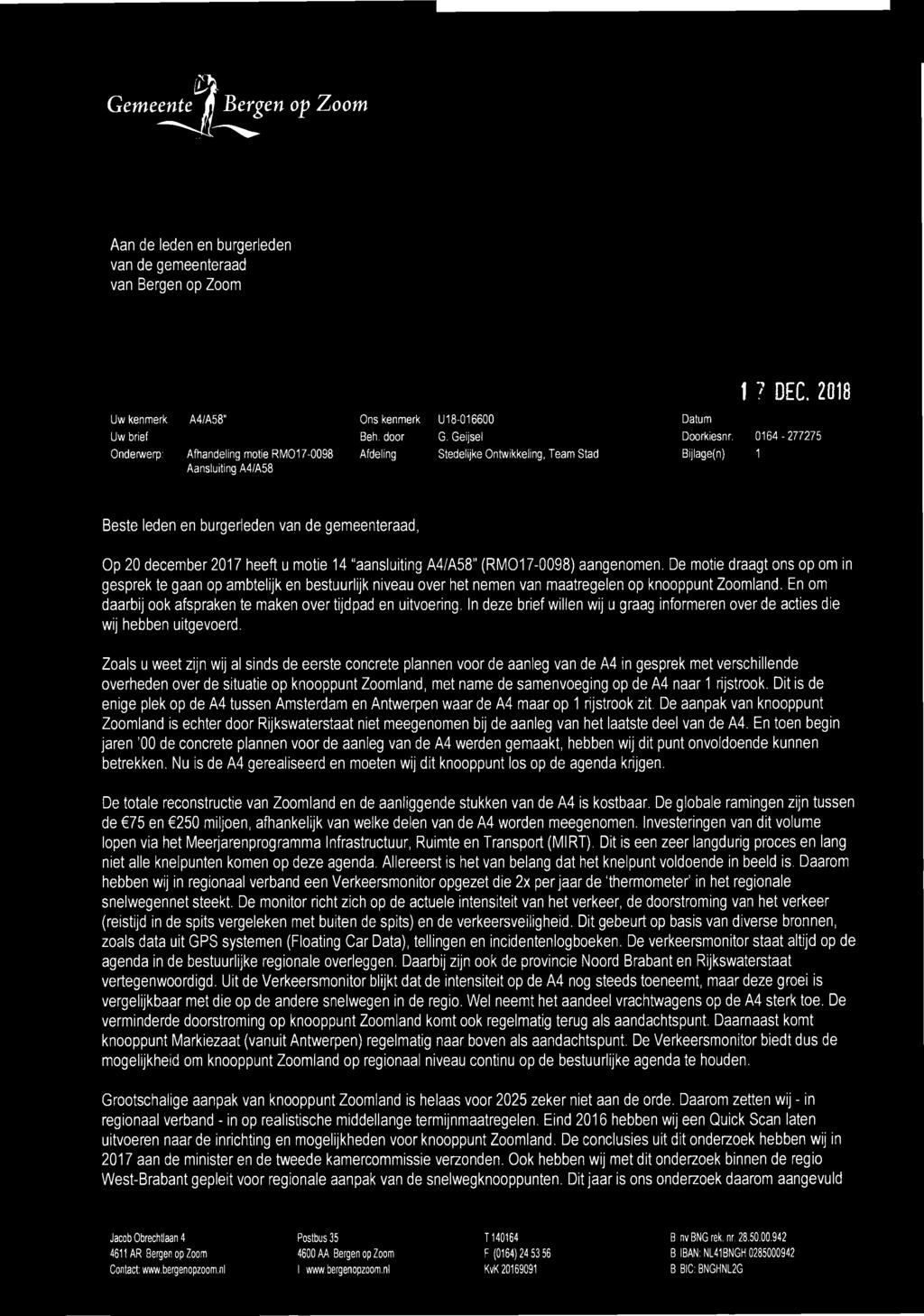 heeft u motie 14 aansluiting A4/A58" (RM017-0098) aangenomen. De motie draagt ons op om in gesprek te gaan op ambtelijk en bestuurlijk niveau over het nemen van maatregelen op knooppunt Zoomland.