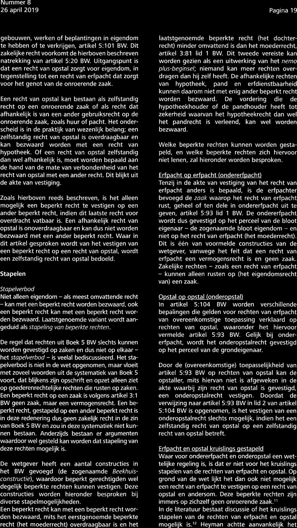 Pagina 19 gebouwen, werken of beplantingen in eigendom te hebben of te verkrijgen, artikel 5:101 BW. Dit zakelijke recht voorkomt de hierboven beschreven natrekking van artikel 5:20 BW.