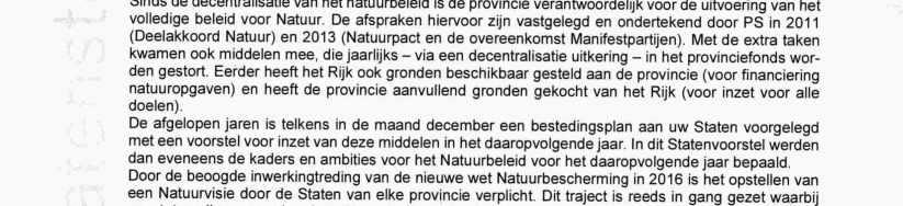 grond van deze nieuwe wet is elke provincie verplicht een Natuurvisie vast te stellen, waarbij de bevoegdheid bij uw Staten ligt, Hier mee wordt het natuurbeleid medio 2016 voor de komende jaren