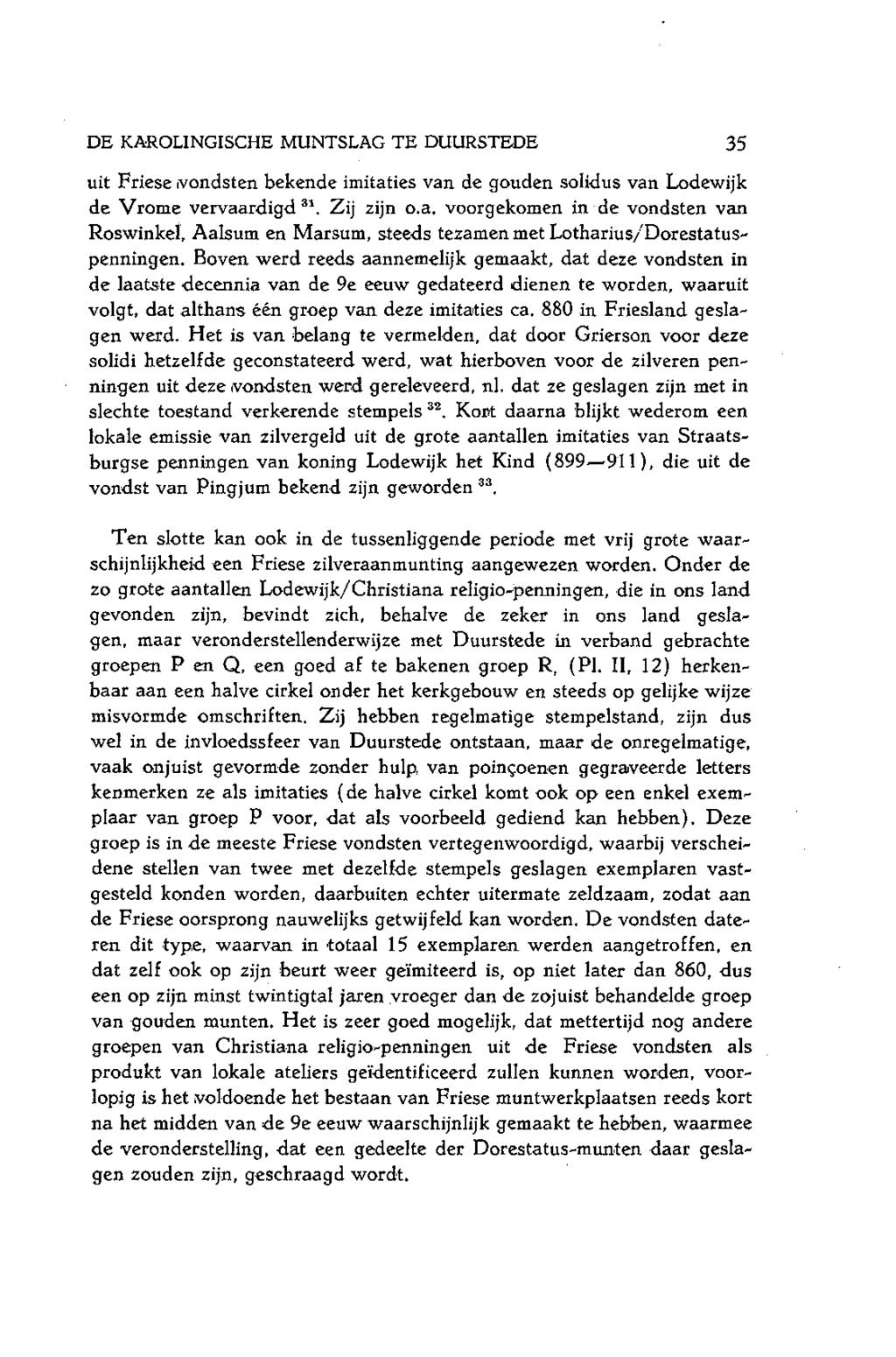 DE KAROLINGISCHE MUNTSLAG TE DUURSTEDE 35 uit Friese (vondsten bekende imitaties van de gouden solidus van Lodewijk de Vrome vervaardigd 31. Zij zijn o.a. voorgekomen in de vondsten van Roswinkel, Aalsum en Marsum, steeds tezamen met Lotharius/Dorestatuspenningen.