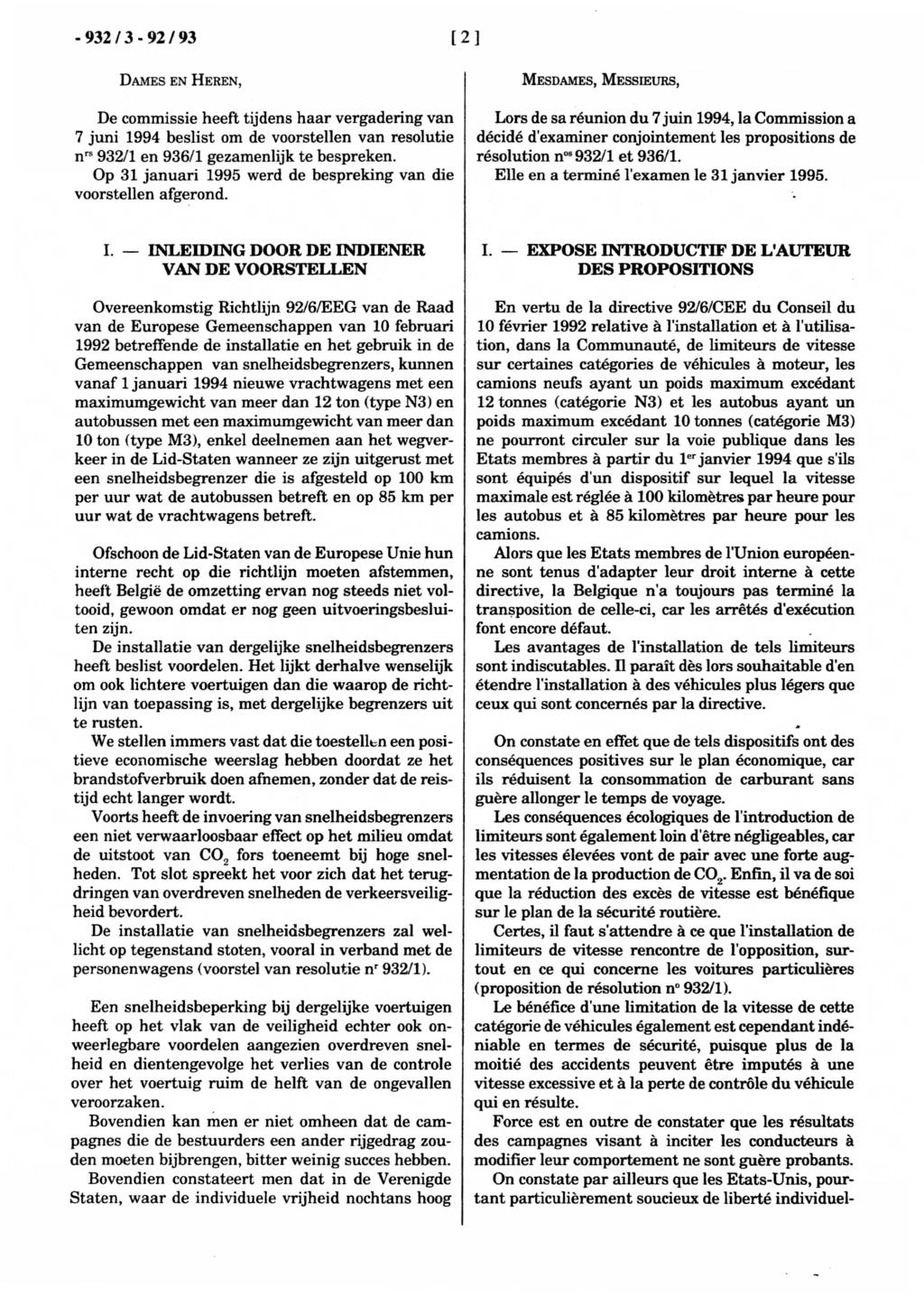 - 932 I 3 92/93 [2 ] DAMES EN HEREN, De commissie heeft tijdens haar vergadering van 7 juni 1994 beslist om de voorstellen van resolutie n rs 932fl en 936/1 gezamenlijk te bespreken.