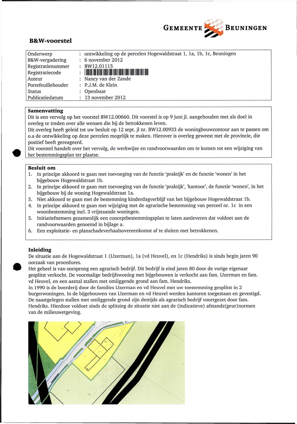 GEMEENTE BEUNNGEN B&W-voorsel Onderwerp B&W-vergadering Regisraienummer Regisraiecode Aueur Porefeuillehouder Saus Publicaiedaum onwikkeling op de percelen Hogewaldsraa 1, l a, l b, l c, Beuningen 6