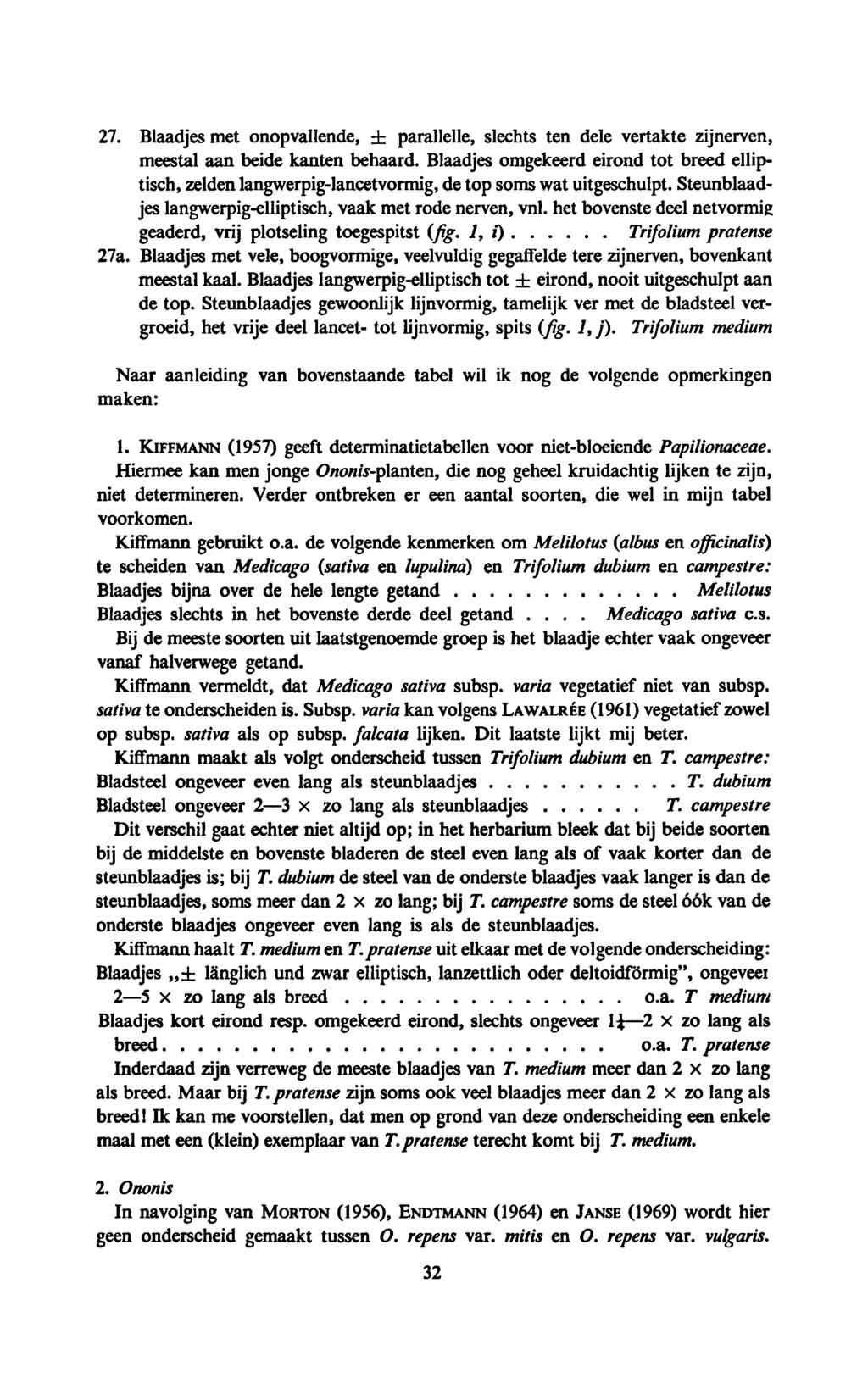 Medicago 27. Blaadjes met onopvallende, ± parallelle, slechts ten dele vertakte zijnerven, meestal aan beide kanten behaard.