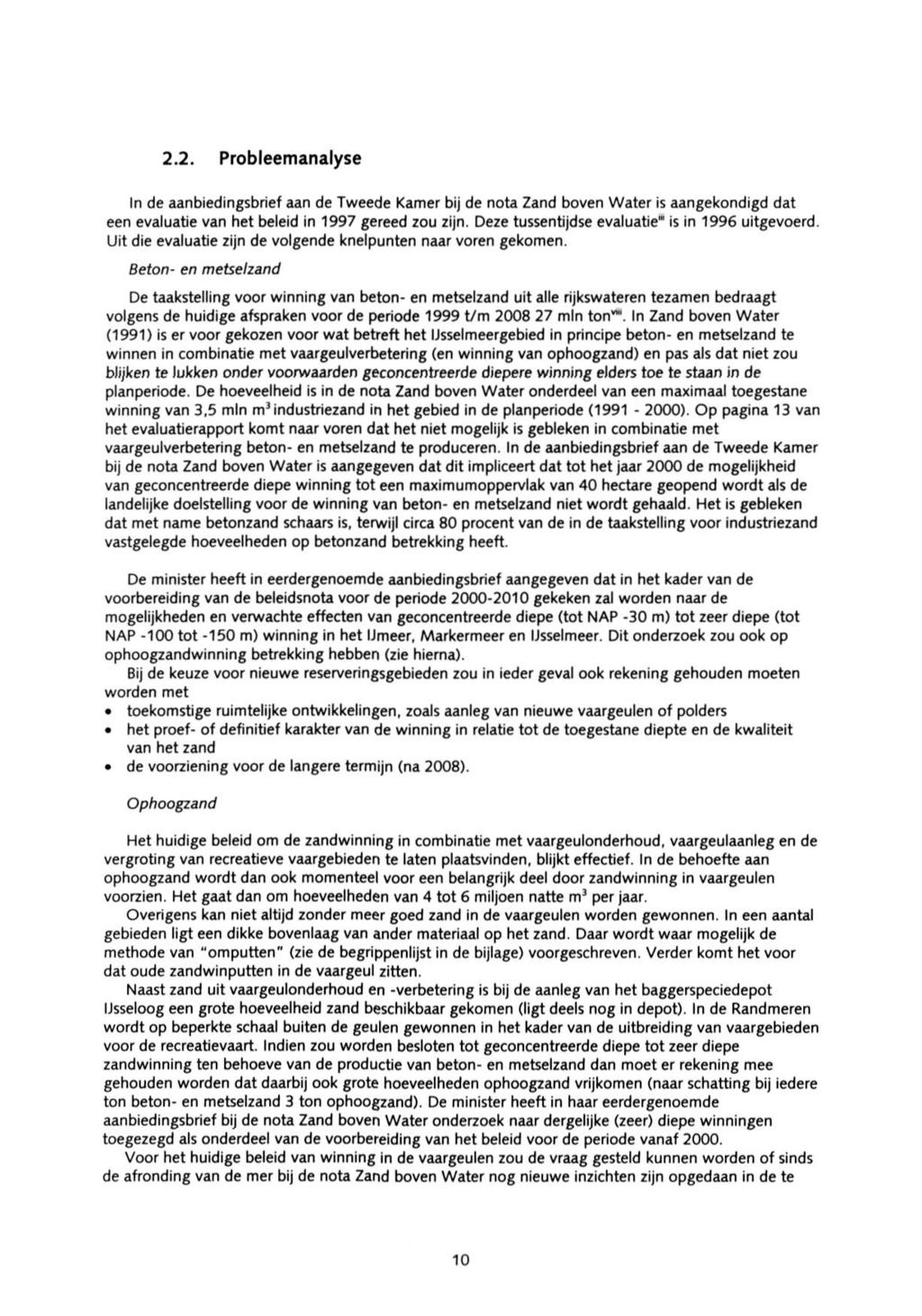 2.2. Probleemanalyse In de aanbiedingsbrief aan de Tweede Kamer bij de nota Zand boven Water is aangekondigd dat een evaluatie van het beleid in 1997 gereed zou zijn.