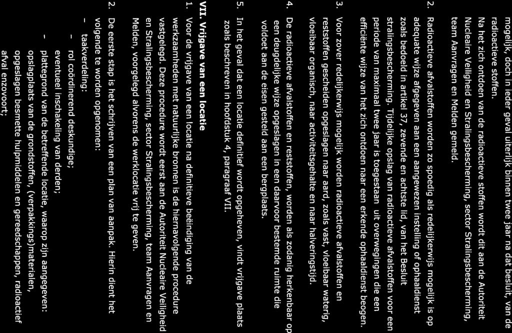 plattegrond mogelijk, doch in ieder geval uiterlijk binnen twee jaar na dat besluit, van de radioactieve stoffen.