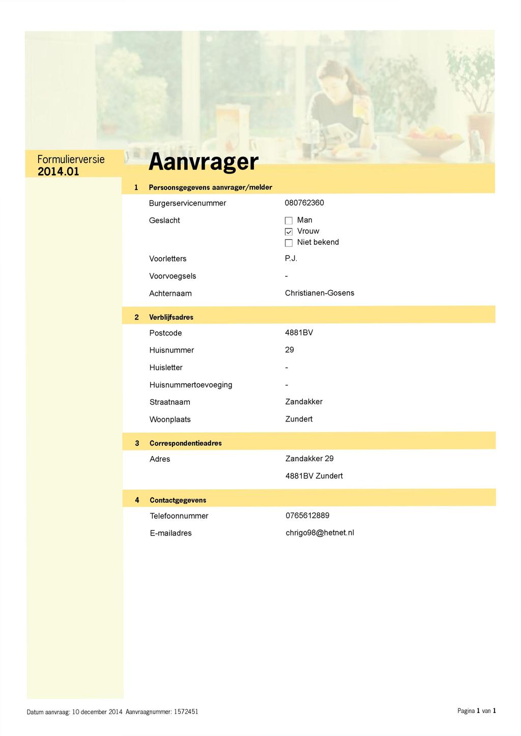 Aanvrager 1 Persoonsgegevens aanvrager/melder Burgerservicenummer 080762360 Geslacht Voorletters Voorvoegsels ū P.J.