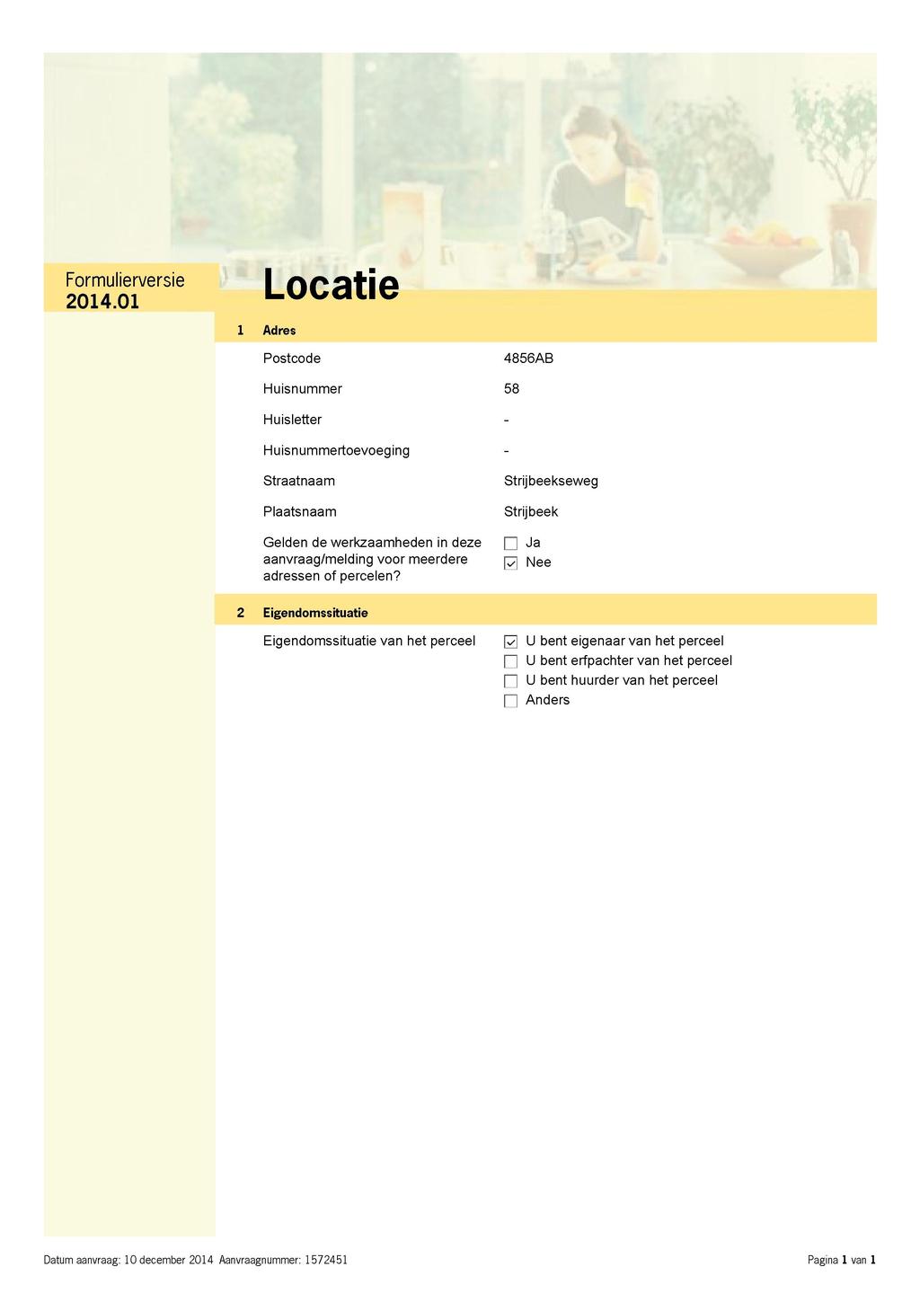 Locatie 1 Adres Postcode 4856AB Huisnummer 58 Huisletter - Huisnummertoevoeging - Straatnaam Plaatsnaam Strijbeekseweg Strijbeek Gelden de werkzaamheden in deze \J aanvraag/melding voor