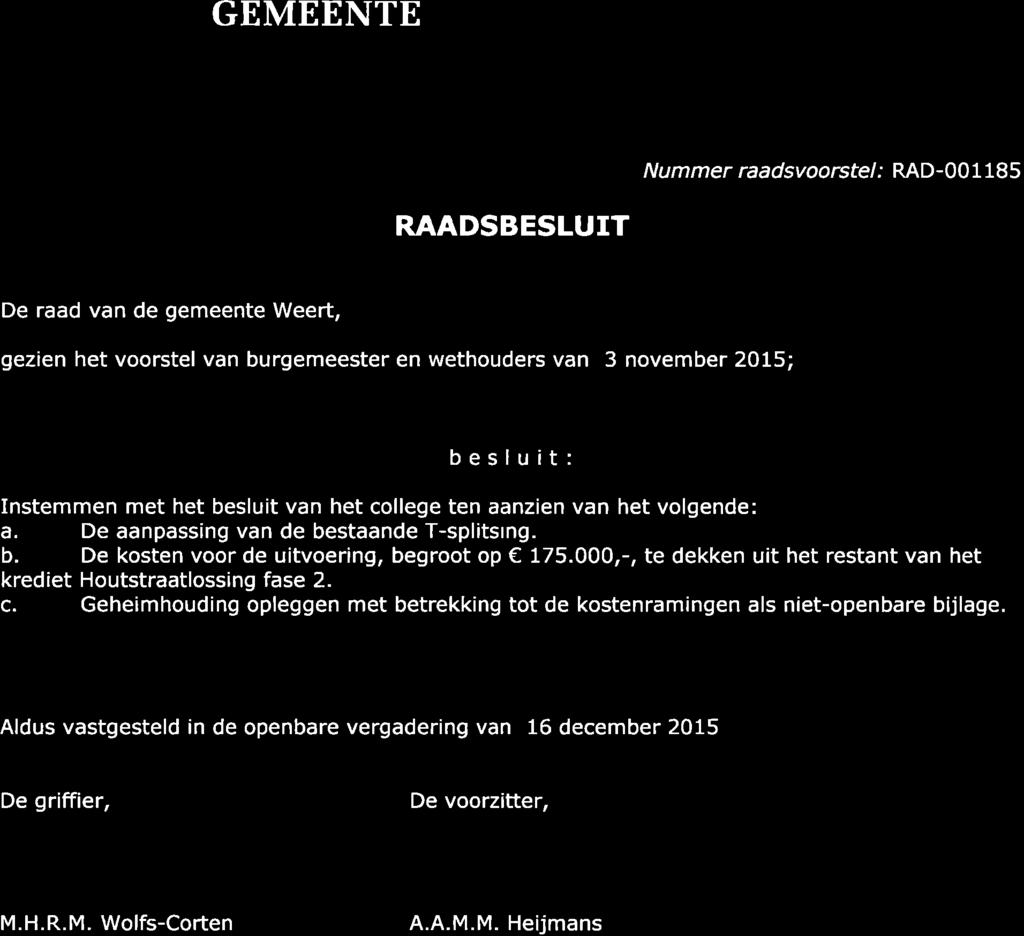 GEMEENTE I/tIE E RT N u m mer raa dsvoorstel; RAD-00 1 185 RAADSBESLUIT De raad van de gemeente Weert, gezien het voorstel van burgemeester en wethouders van 3 november 20L5; besluit: Instemmen met