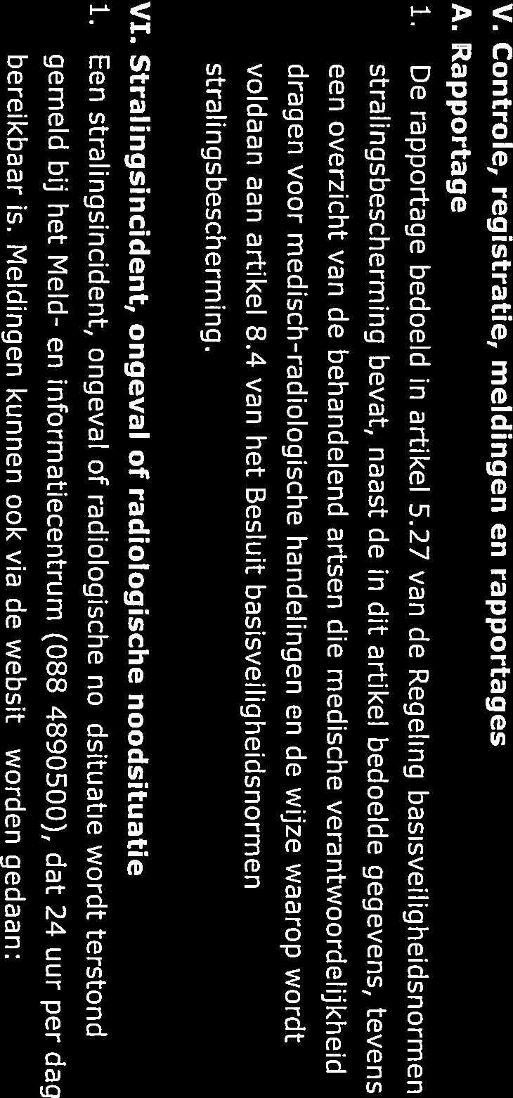 dragen voor medisch-radiologische handelingen en de wijze waarop wordt voldaan aan artikel 8.4 van het Besluit basisveiligheidsnormen strali ngsbescherming. VI.