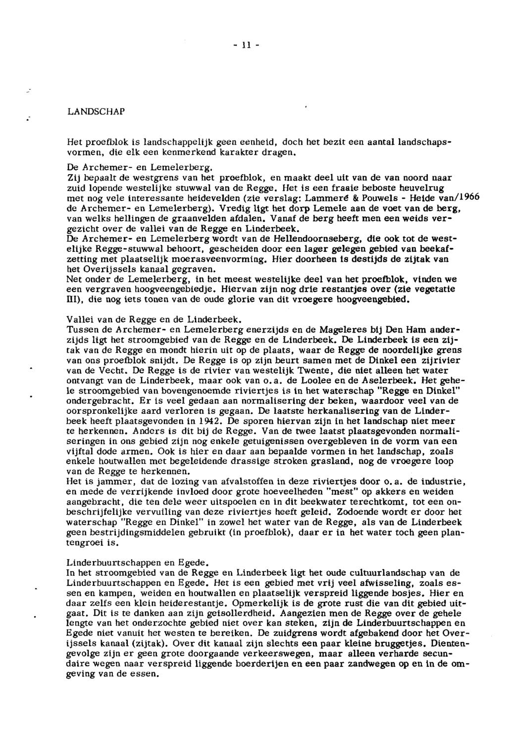 - 11 LANDSCHAP Het proefblok is landschappelijk geen eenheid, doch het bezit een aantal landschapsvormen, die elk een kenmerkend karakter dragen.