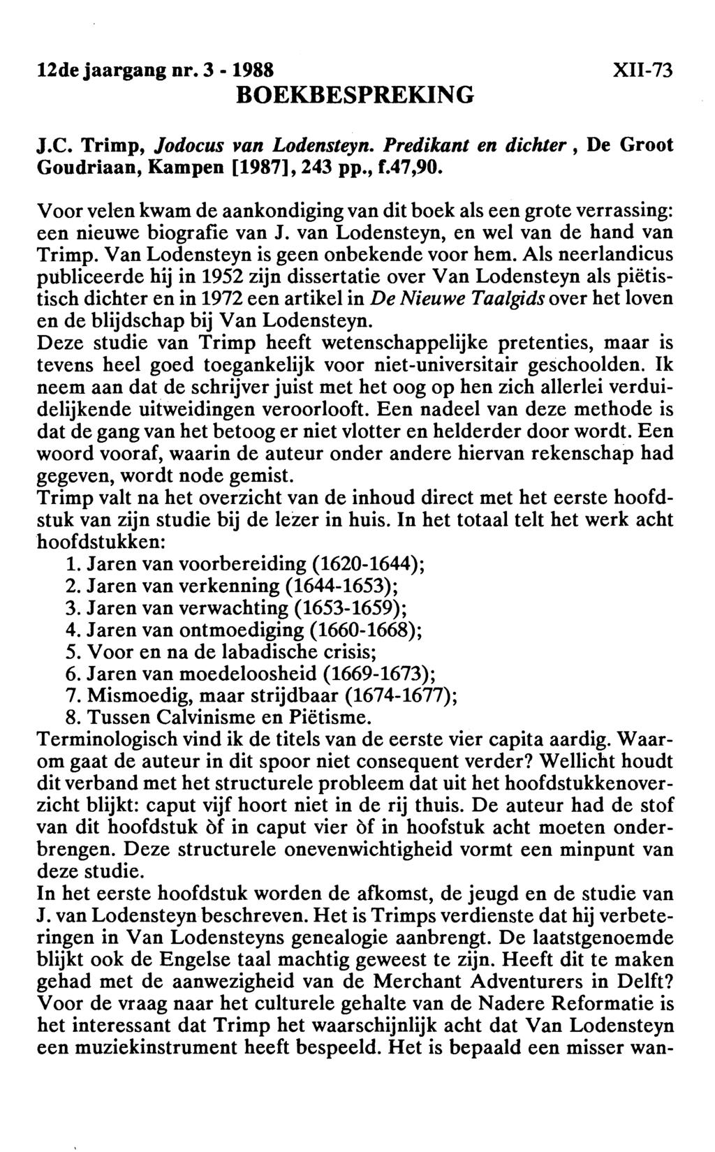12de jaargang nr. 3-1988 BOEKBESPREKING XII-73 J.C. Trimp, Jodocus van Lodensteyn. Predikant en dichter, De Groot Goudriaan, Kampen [1987], 243 pp., f.47,90.
