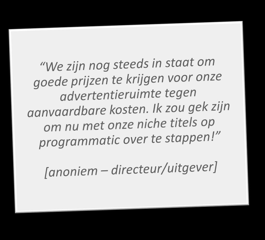 Argumenten om (nog) niet naar Programmatic Advertising over te stappen Niche titels met positief advertentieresultaat Lage graad van automatisering en weinig IT affiniteit Platte banners en geen