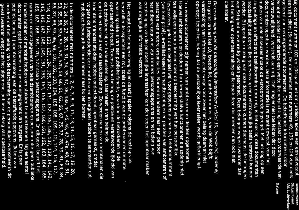 Pagina 3 van 9 documenten openbaar worden. Deze informatie is relevant geweest voor het Schiphol zonder dat daartoe een wettelijke verplichting bestaat op voorwaarde van aan zijn cliënt (Schiphol).