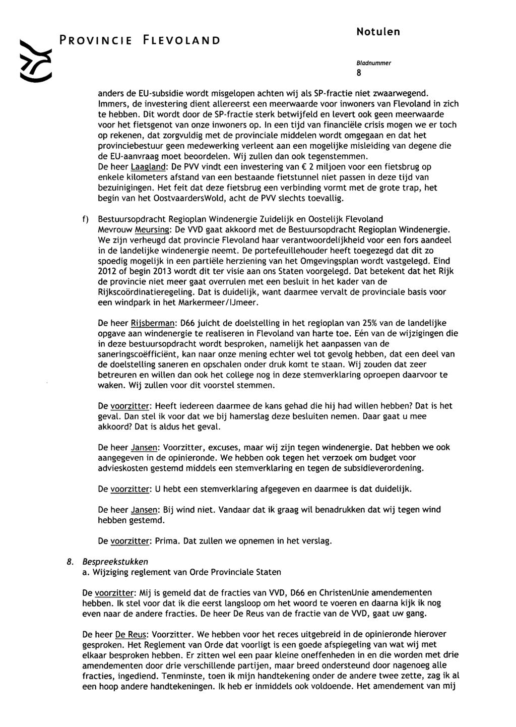 k 8 anders de EU-subsidie wordt misgelopen achten wij als SP-fractie niet zwaarwegend. Immers, de investering dient allereerst een meerwaarde voor inwoners van Flevoland in zich te hebben.