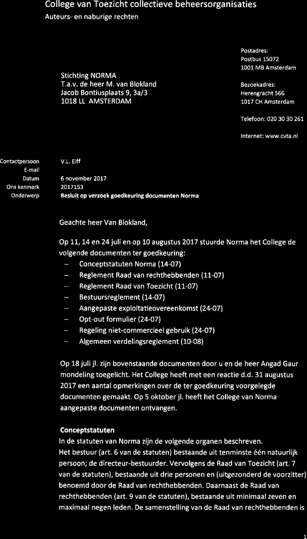 College van Toezicht collectieve beheersorganisaties Postadres: St chting NORMA T.a.v. de heer M. van Blokfand Jacob Bontiusplaats 9, 3a/3 1018 LL AMSTERDAM Postbus 1.
