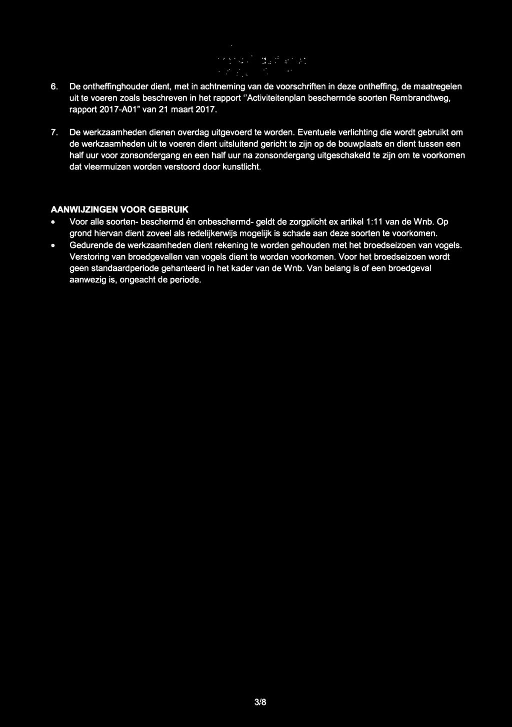 6. De ontheffinghouder dient, met in achtneming van de voorschriften in deze ontheffing, de maatregelen uit te voeren zoals beschreven in het rapport "Activiteitenplan beschermde soorten