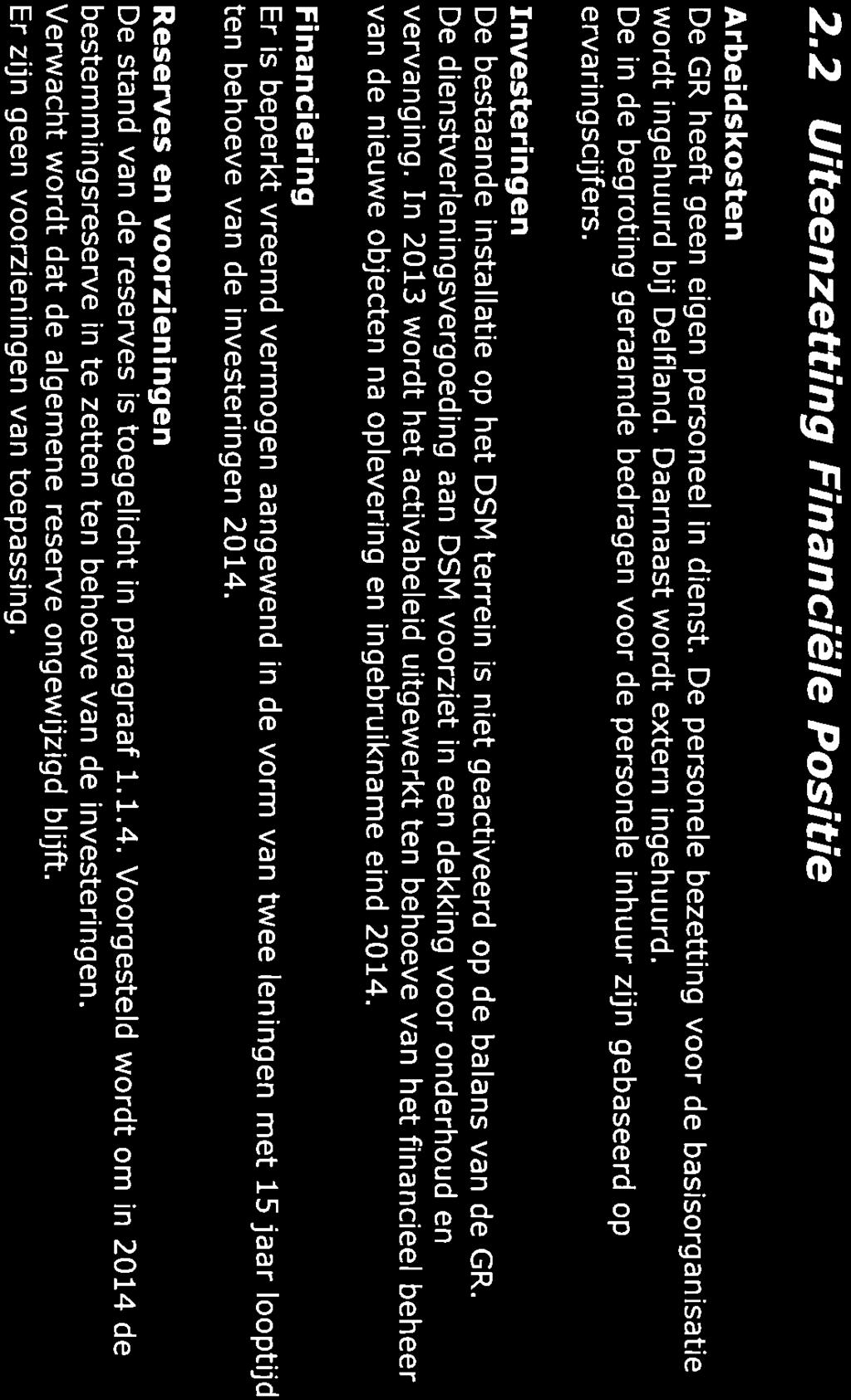 2.2 Uiteenzetting Financiële Positie Arbeidskosten De GR heeft geen eigen personeel in dienst. De personele bezetting voor de basisorganisatie wordt ingehuurd bij Delfland.