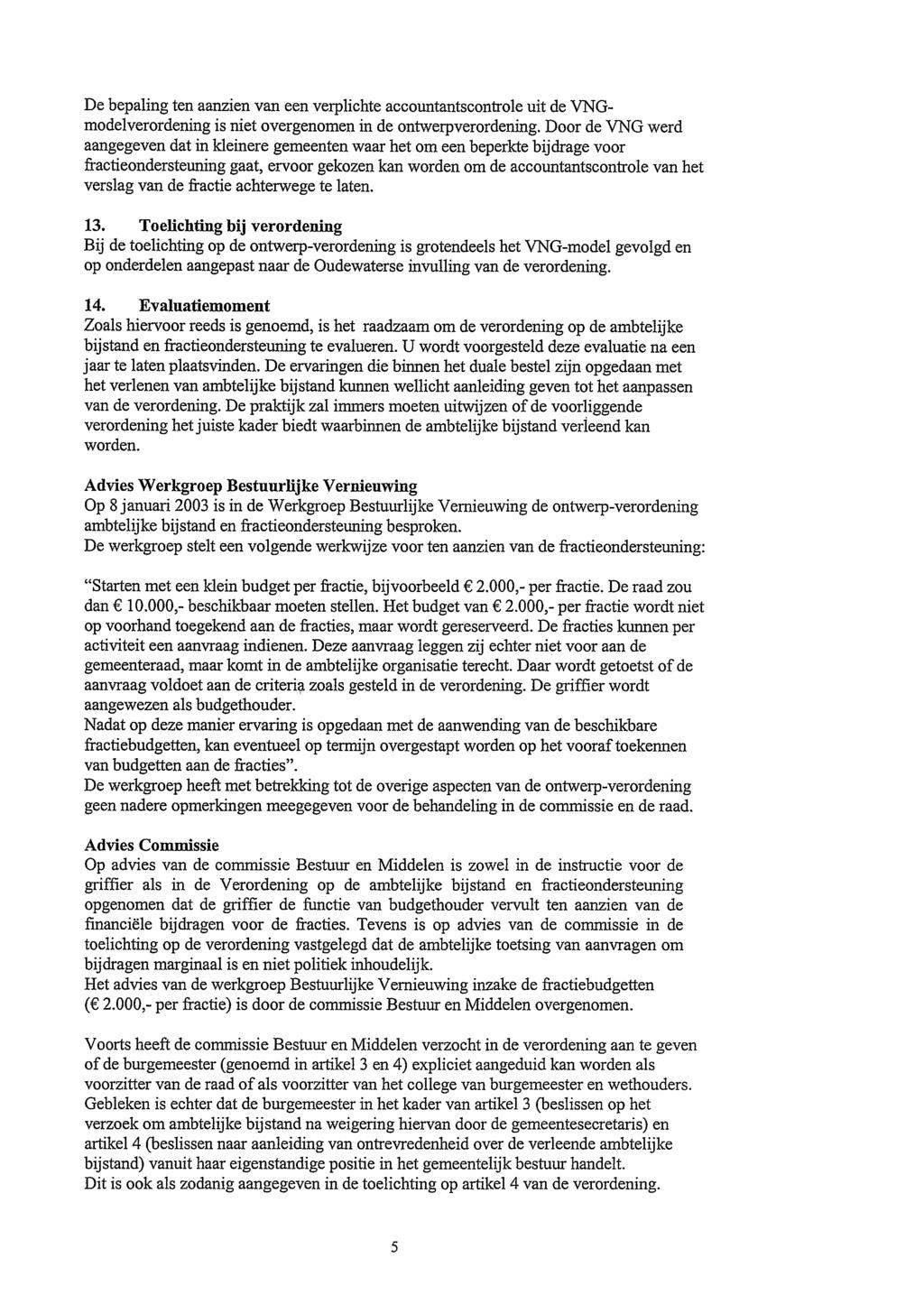 Scan nummer 1 van 1 - Scanpagina 5 van 14 De bepaling ten aanzien van een verplichte accountantscontrole uit de VNGmodelverordening is niet overgenomen in de ontwerpverordening.