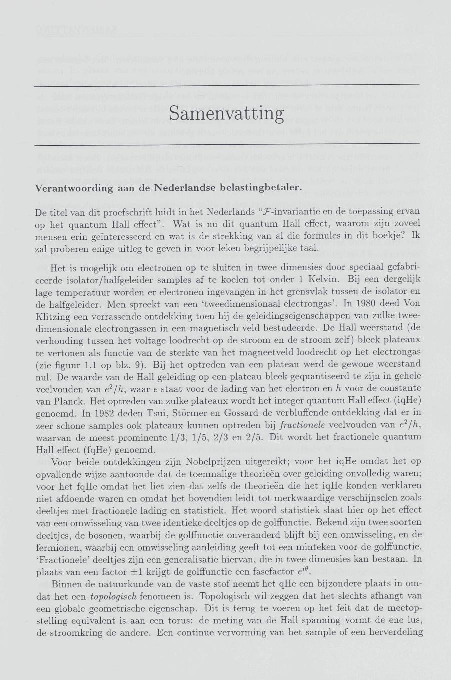 Samenvatting Verantwoording aan de Nederlandse belastingbetaler. De titel van dit proefschrift luidt in het Nederlands "^-invariantie en de toepassing ervan op het quantum Hall effect".