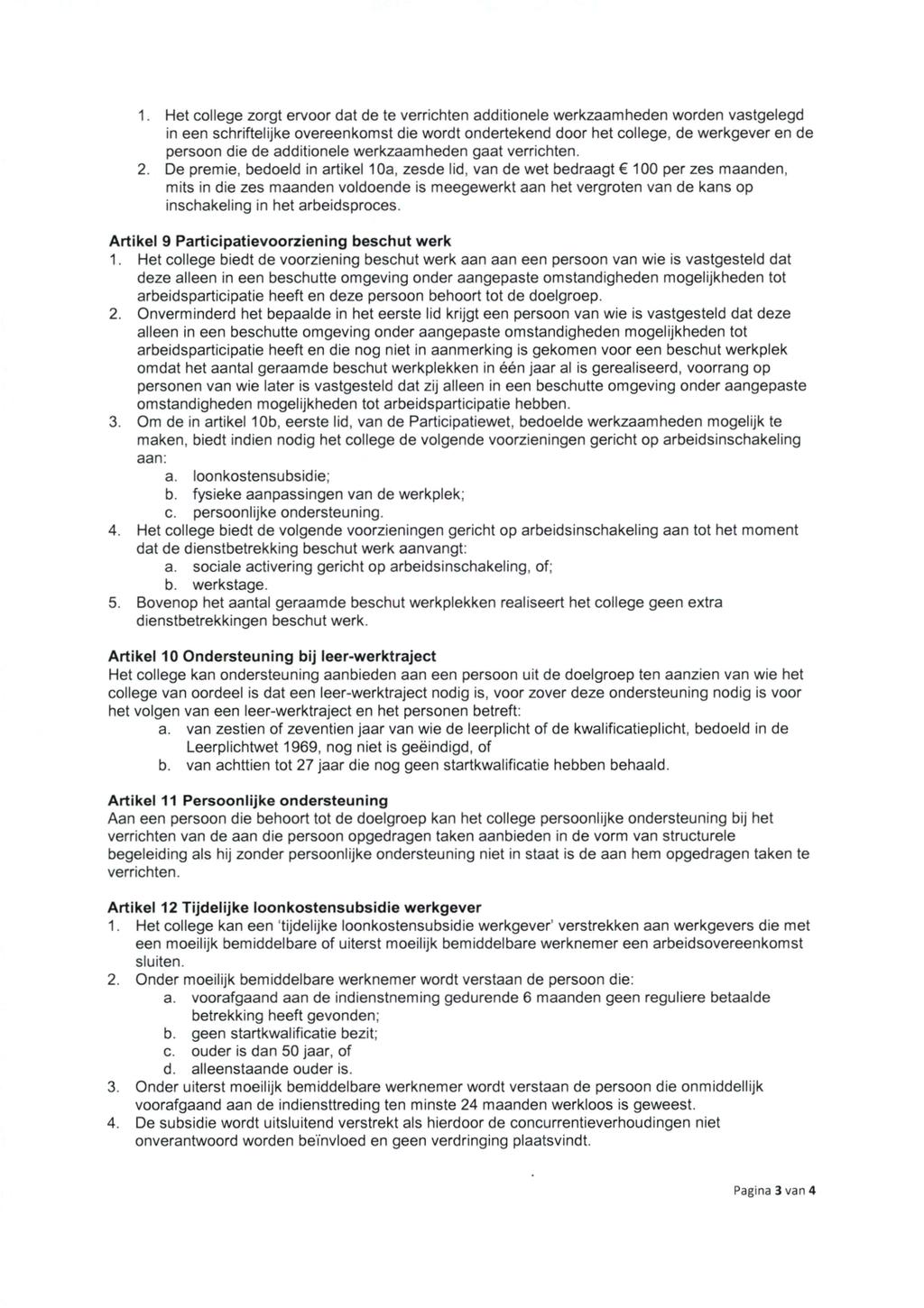 1. Het college zorgt ervoor dat de te verrichten additionele werkzaamheden worden vastgelegd in een schriftelijke overeenkomst die wordt ondertekend door het college, de werkgever en de persoon die