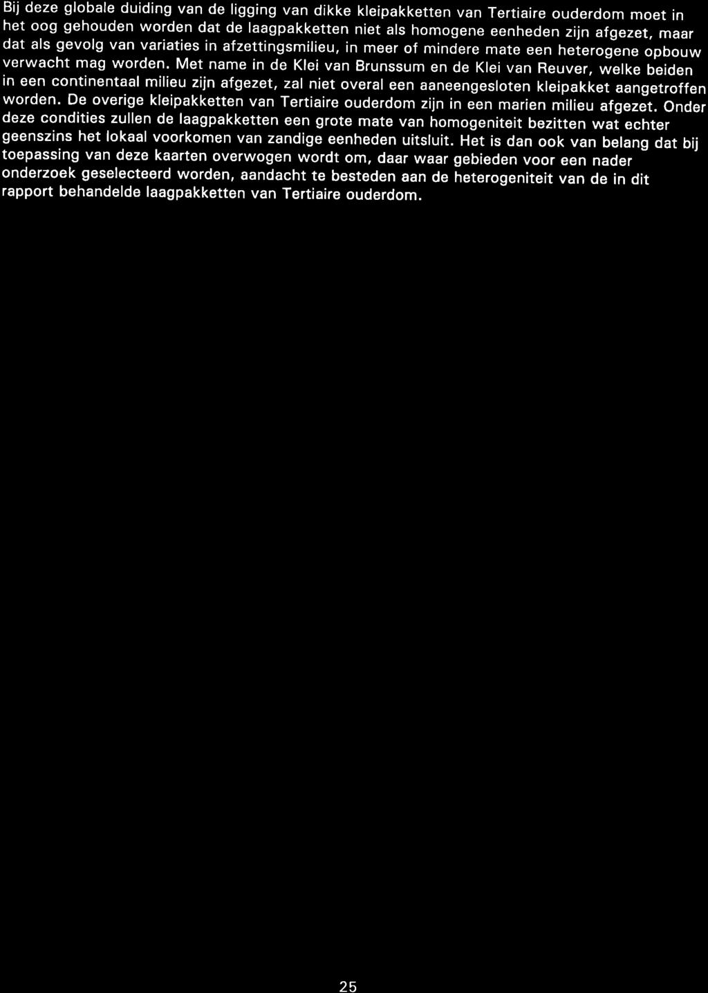 Bij deze globale duiding van de ligging van dikke kleipakketten van Tertiaire ouderdom moet in het oog gehouden worden dat de laagpakketten niet als homogene eenheden zijn afgezet, maar dat als