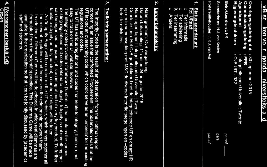 CvB stukken voor agenda Unäversiteitsraad Overlegvergadering d.d. : 30 september 2015 Commissievergadering : FPB Agendapu nt : I ntegriteitscode U niversiteit Twente Bijgevoegde stukken : CvB UIT - 932 Betrokken dienst: HR Secretaris: mr.
