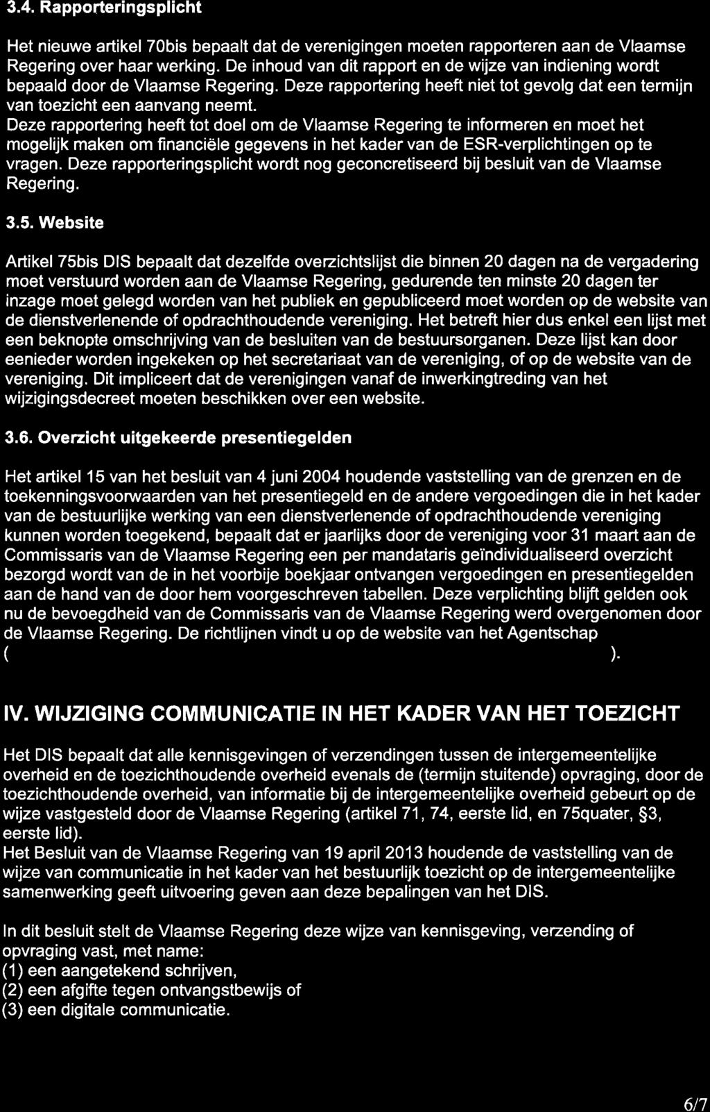 3.4. Rapporterin gsplicht Het nieuwe artikel 70bis bepaalt dat de verenigingen moeten rapporteren aan de Vlaamse Regering over haar werking.