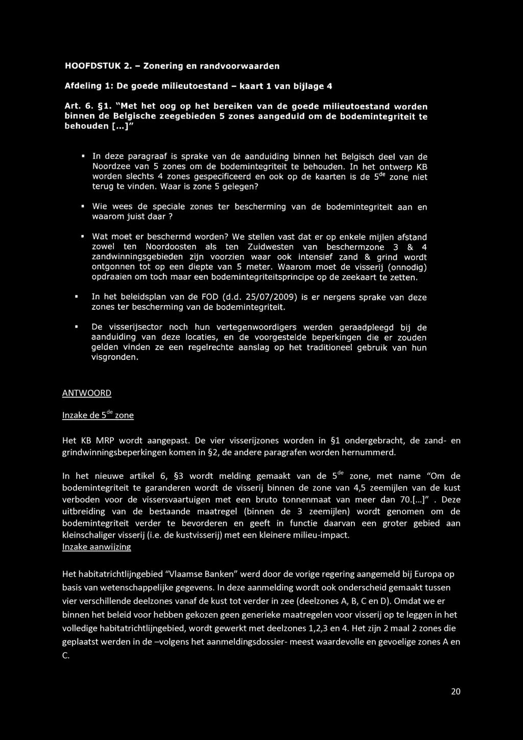 van b ijlag e 4 Art. 6. 1. "M et het oog op het bereiken van de goede m ilieutoestand w orden binnen de Belgische zeegebieden 5 zones aangeduid om de b o d em in teg riteit te behouden [.