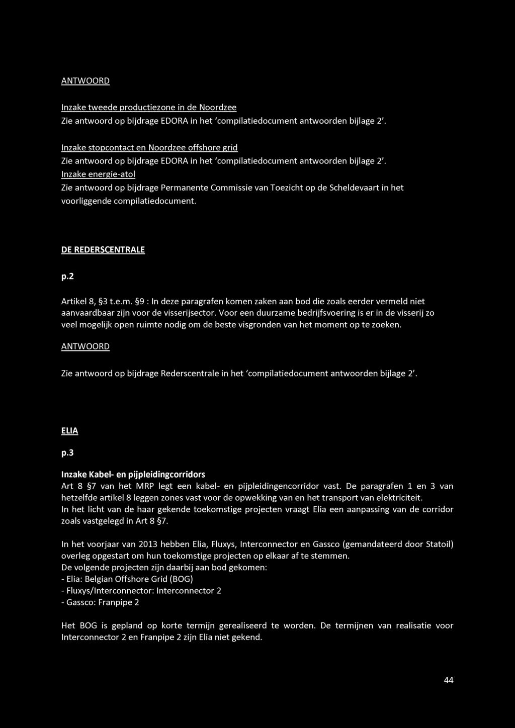 Inzake energie-atol Zie antwoord op bijdrage Permanente Commissie van Toezicht op de Scheldevaart in het voorliggende com pilatiedocum ent. DE REDERSCENTRALE p.2 Artikel 8, 3 t.e.m. 9 : In deze paragrafen komen zaken aan bod die zoals eerder vermeld niet aanvaardbaar zijn voor de visserijsector.