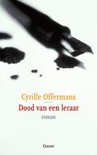Cyrille Offermans Dood van een leraar Een verrassende en geestige roman die een geslaagde mix biedt van onderwijs- en ontwikkelingsroman