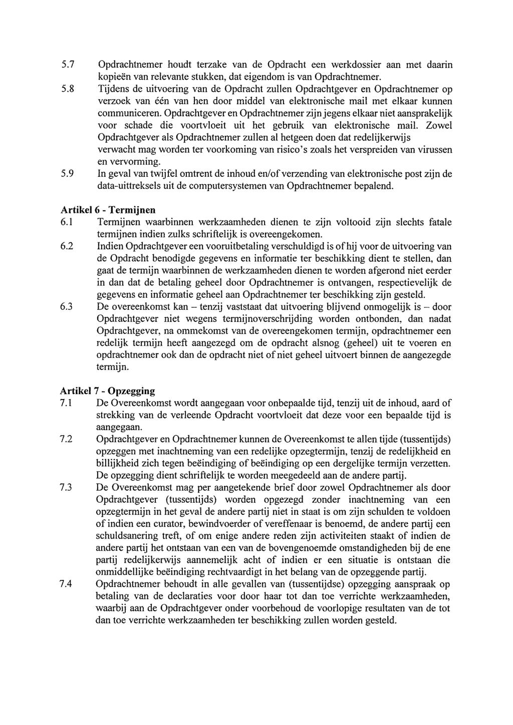 5.7 Opdrachtnemer houdt terzake van de Opdracht een werkdossier aan met daarin kopieen van relevante stukken, dat eigendom is van Opdrachtnemer. 5.