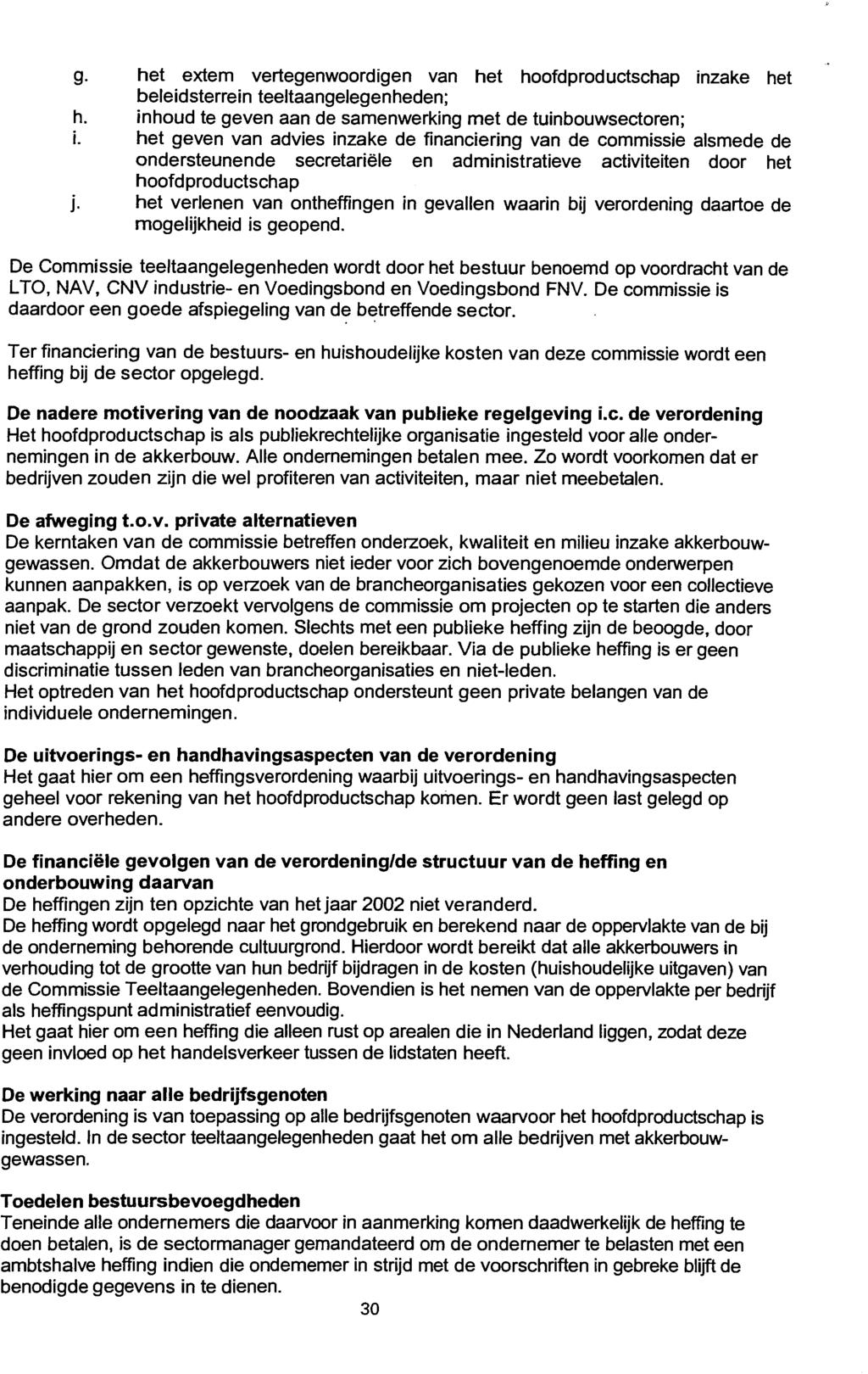 g. het extem vertegenwoordigen van het hoofdproductschap inzake het beleidsterrein teeltaangelegenheden; h. inhoud te geven aan de samenwerking met de tuinbouwsectoren; I.