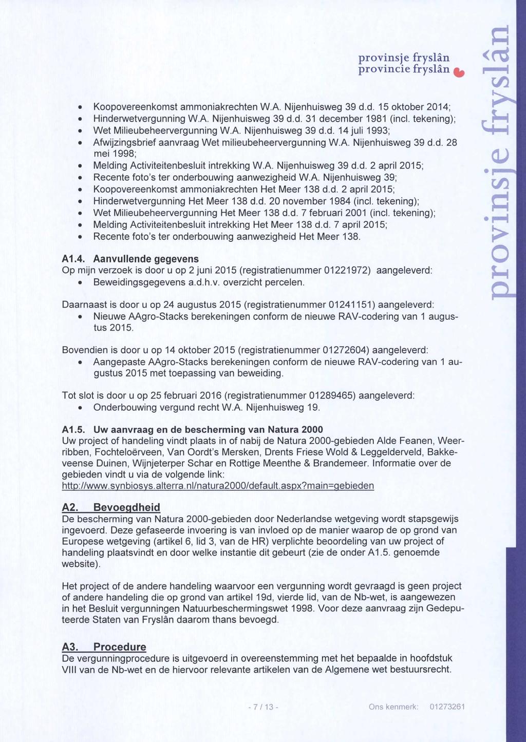 <r Koopovereenkomst ammoniakrechten W.A. Nijenhuisweg 39 d.d. 15 oktober 2014; Hinderwetvergunning W.A. Nijenhuisweg 39 d.d. 31 december 1981 (incl. tekening); Wet Milieubeheervergunning W.A. Nijenhuisweg 39 d.d. 14 juli 1993; Afwijzingsbrief aanvraag Wet milieubeheervergunning W.