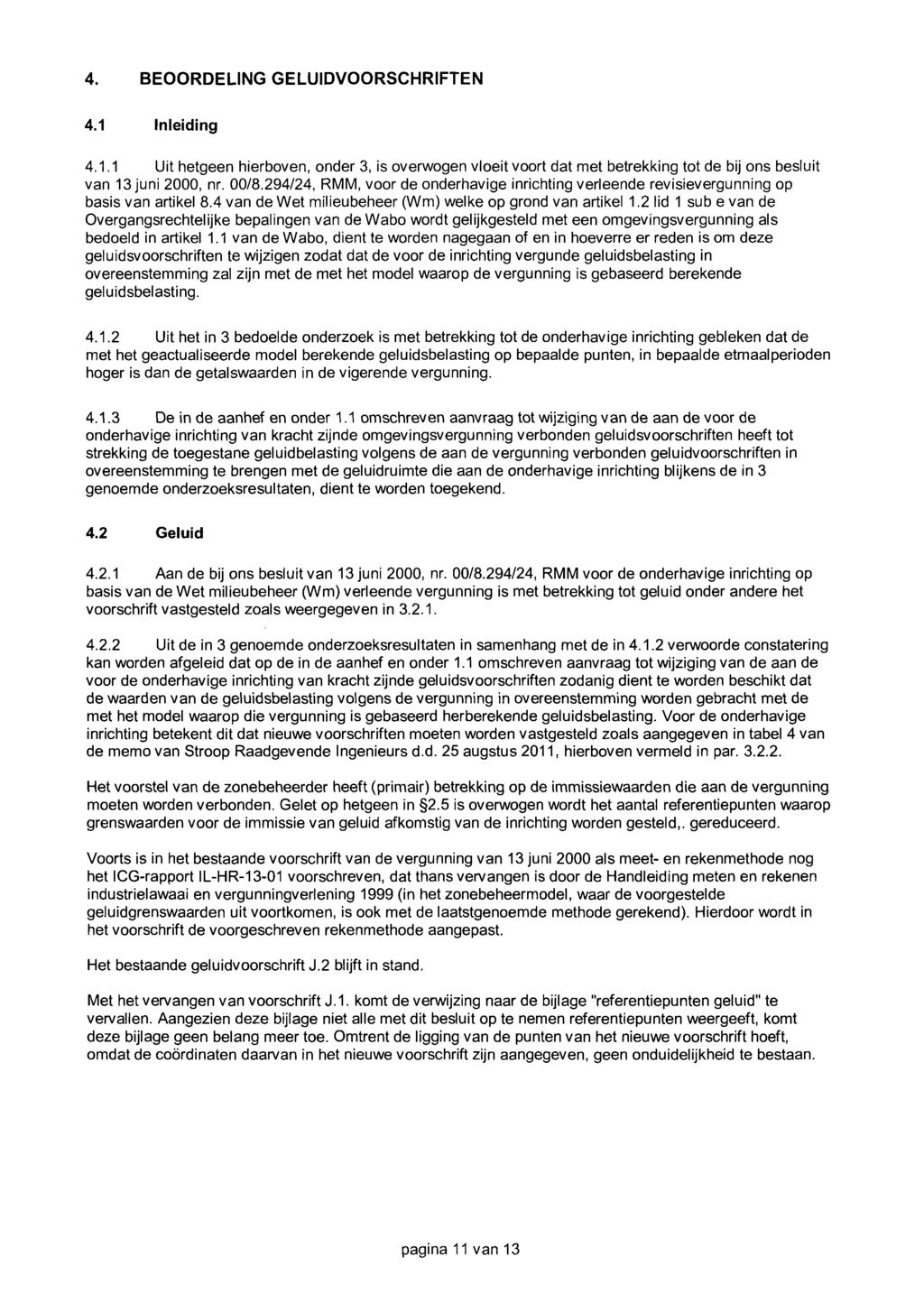 4. BEOORDELING GELUIDVOORSCHRIFTEN 4.1 Inleiding 4.1.1 Uit hetgeen hierboven, onder 3, is overwogen vloeit voort dat met betrekking tot de bij ons besluit van 13 juni 2000, nr. 00/8.