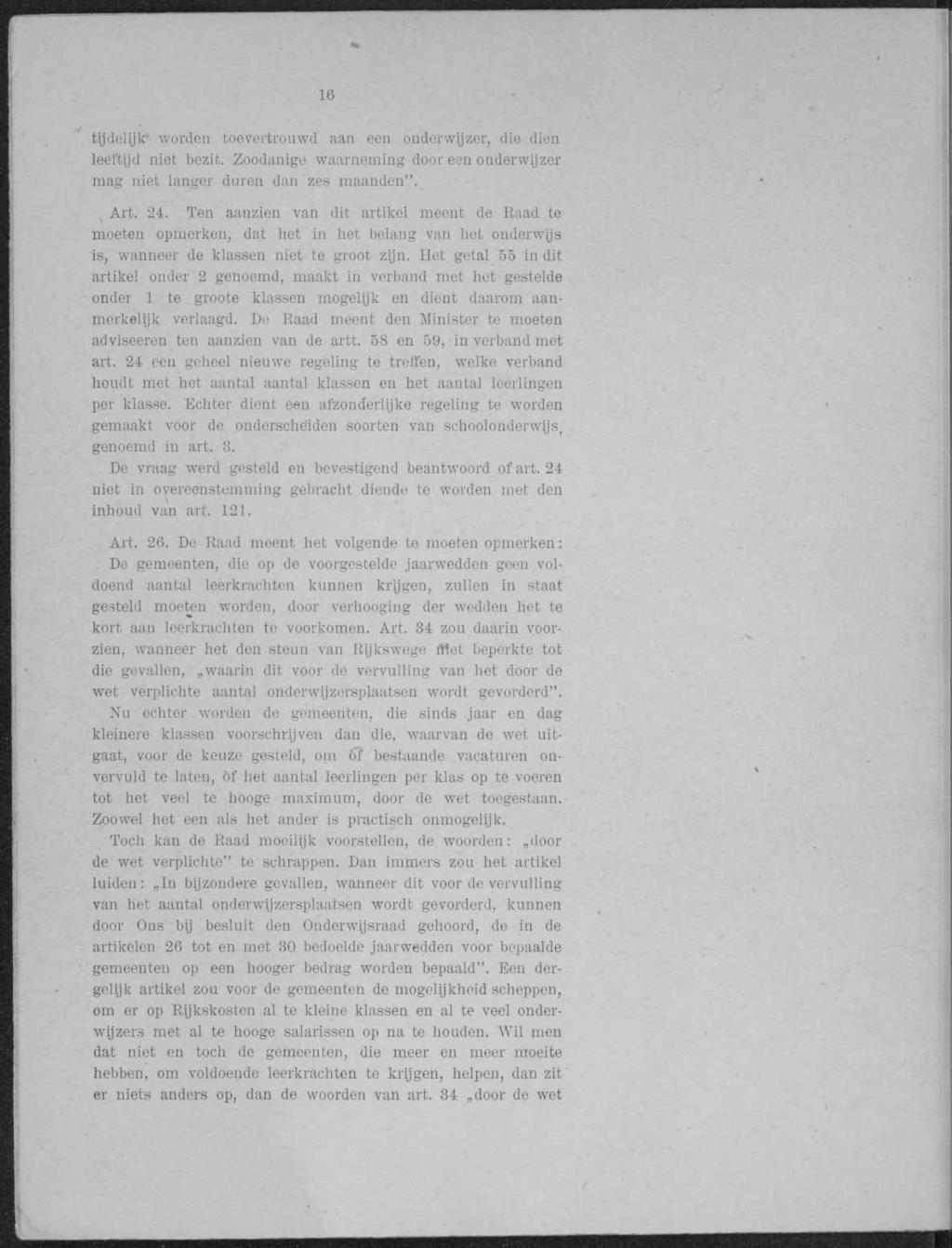 16 tijdelijk worden toevertrouwd aan een onderwijzer, die dien leeftijd niet bezit. Zoodanige waarneming door een onderwijzer raag niet langer duren dan zes maanden". Art. 24.