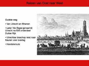 13 Reizen van Oost naar West Boven of beneden langs? De oudste weg van de Utrechtse Heuvelrug is het tracé tussen Utrecht en Rhenen. Dit betrof een ander traject dan de huidige, belangrijke weg N225.