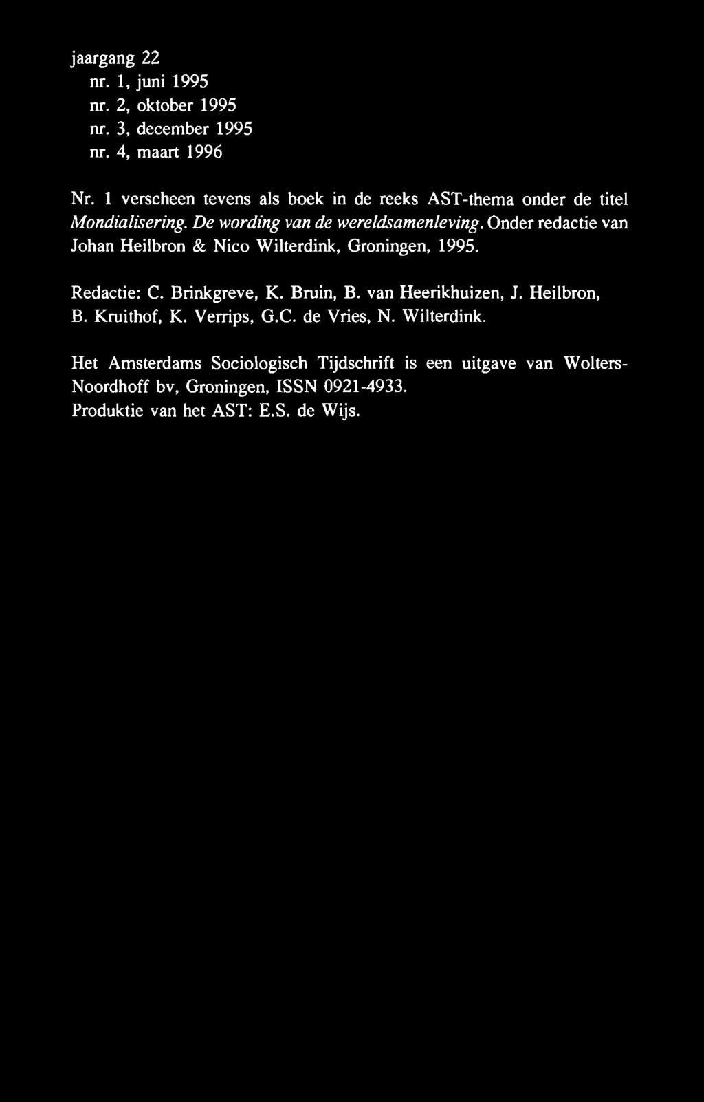 Onder redactie van Johan Heilbron & Nico Wilterdink, Groningen, 1995. Redactie: C. Brinkgreve, K. Bruin, B. van Heerikhuizen, J.