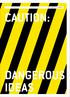 CAUTION: DANGEROUS IDEAS