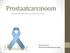 Prostaatcarcinoom. Nieuwe behandelingen, nieuwe dilemma's. Jeroen Vincent Internist hematoloog-oncoloog