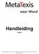 voor Word Handleiding 10/2010 Dit is de handleiding voor versie 3.0 van MetaTexis voor Word, een CAT-tool dat wordt uitgevoerd in Microsoft Word.