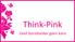 Think-Pink. Geef borstkanker geen kans