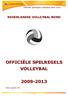 Ondertitel. Officiële spelregels volleybal 2009-2013 NEDERLANDSE VOLLEYBAL BOND OFFICIËLE SPELREGELS VOLLEYBAL 2009-2013