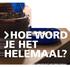 HOE WORD JE HET HELEMAAL?